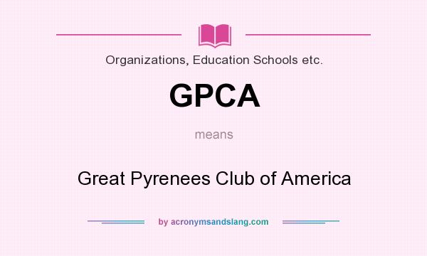 What does GPCA mean? It stands for Great Pyrenees Club of America