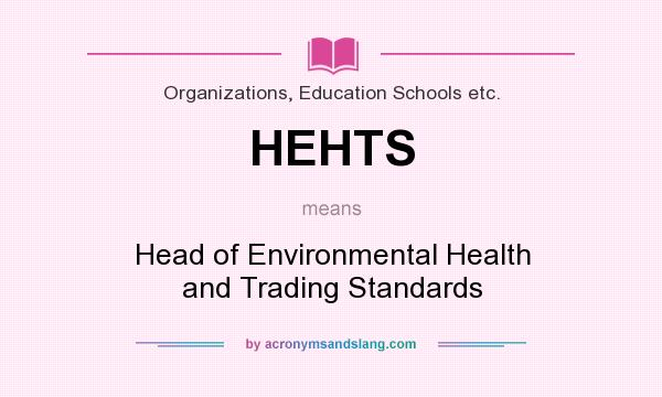 What does HEHTS mean? It stands for Head of Environmental Health and Trading Standards