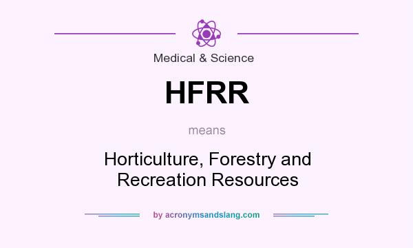 What does HFRR mean? It stands for Horticulture, Forestry and Recreation Resources