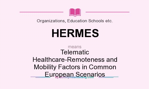 What does HERMES mean? It stands for Telematic Healthcare-Remoteness and Mobility Factors in Common European Scenarios