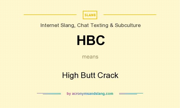 What does HBC mean? It stands for High Butt Crack