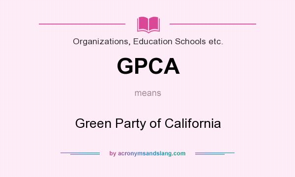 What does GPCA mean? It stands for Green Party of California
