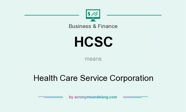 What does HCSC mean? It stands for Health Care Service Corporation