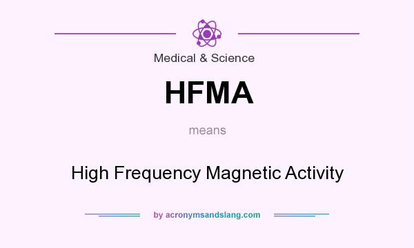 What does HFMA mean? It stands for High Frequency Magnetic Activity