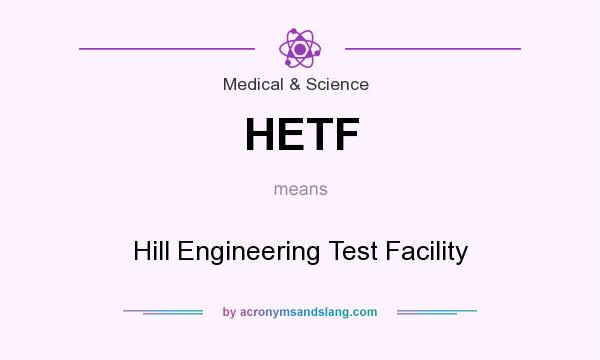 What does HETF mean? It stands for Hill Engineering Test Facility