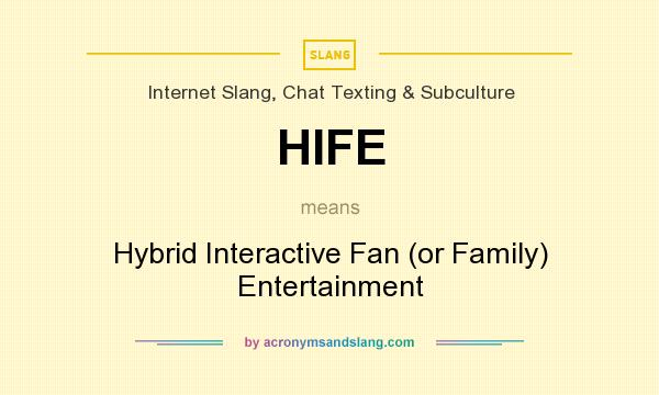 What does HIFE mean? It stands for Hybrid Interactive Fan (or Family) Entertainment