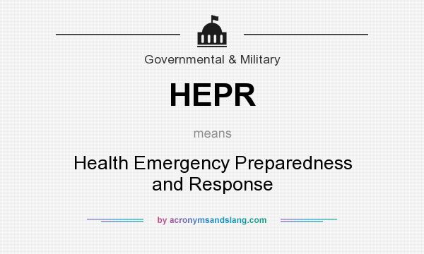 What does HEPR mean? It stands for Health Emergency Preparedness and Response