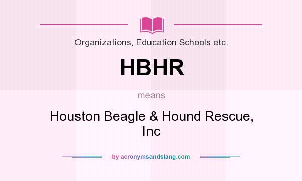 What does HBHR mean? It stands for Houston Beagle & Hound Rescue, Inc