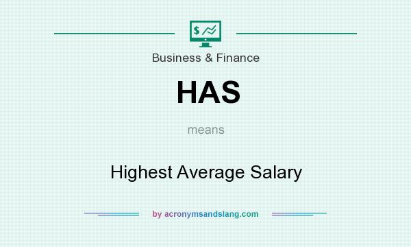 What does HAS mean? It stands for Highest Average Salary