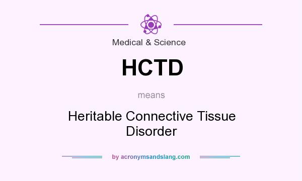 What does HCTD mean? It stands for Heritable Connective Tissue Disorder