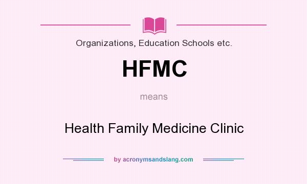 What does HFMC mean? It stands for Health Family Medicine Clinic