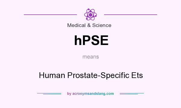 What does hPSE mean? It stands for Human Prostate-Specific Ets