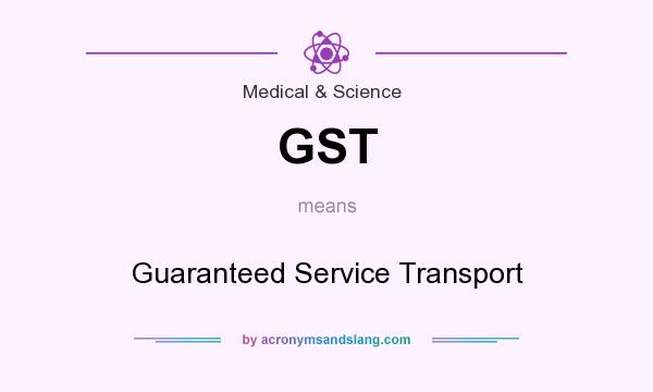 What does GST mean? It stands for Guaranteed Service Transport