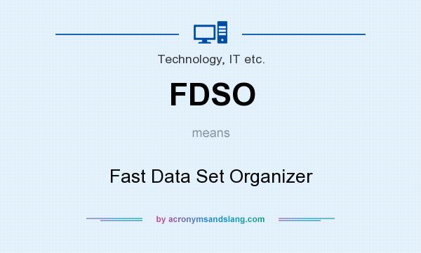 What does FDSO mean? It stands for Fast Data Set Organizer