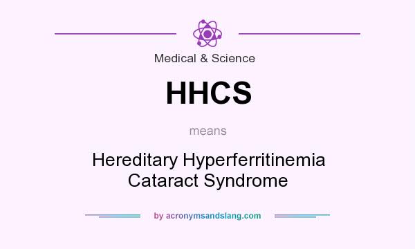 What does HHCS mean? It stands for Hereditary Hyperferritinemia Cataract Syndrome