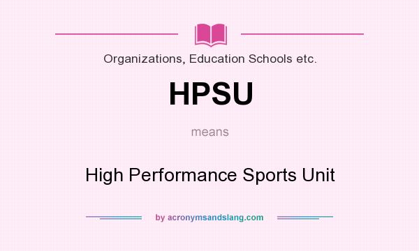 What does HPSU mean? It stands for High Performance Sports Unit