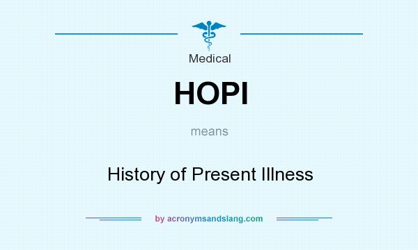 What does HOPI mean? It stands for History of Present Illness