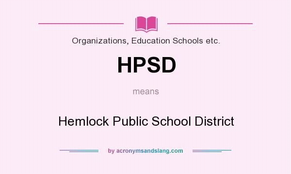 What does HPSD mean? It stands for Hemlock Public School District