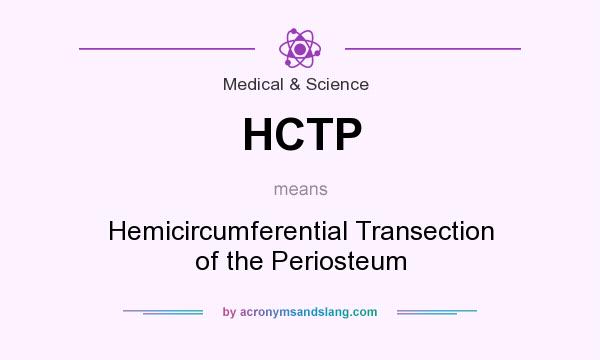 What does HCTP mean? It stands for Hemicircumferential Transection of the Periosteum