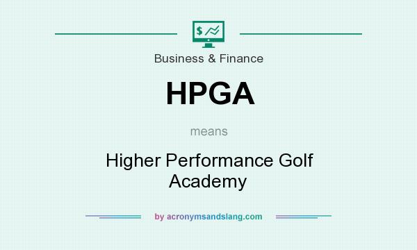 What does HPGA mean? It stands for Higher Performance Golf Academy