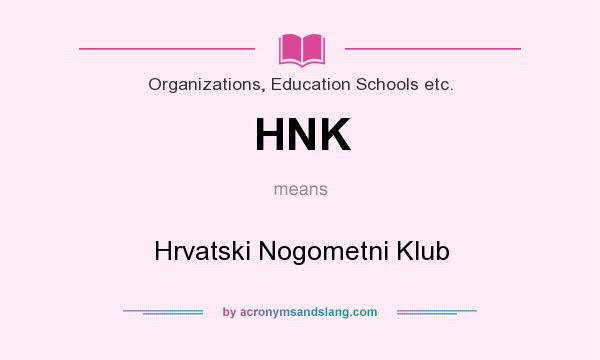 What does HNK mean? It stands for Hrvatski Nogometni Klub