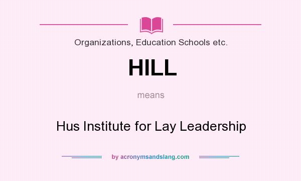 What does HILL mean? It stands for Hus Institute for Lay Leadership