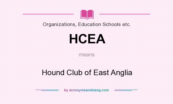 What does HCEA mean? It stands for Hound Club of East Anglia