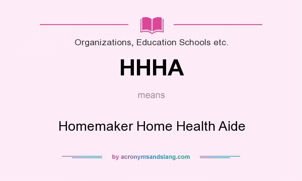 What does HHHA mean? It stands for Homemaker Home Health Aide
