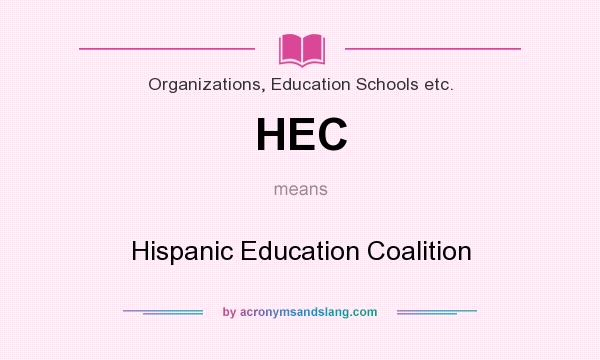 What does HEC mean? It stands for Hispanic Education Coalition