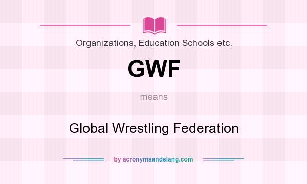 What does GWF mean? It stands for Global Wrestling Federation
