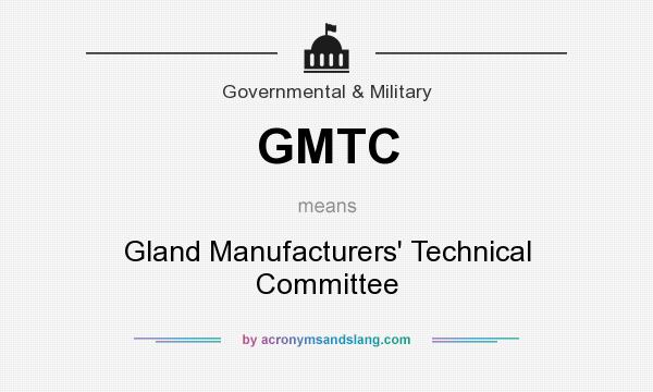 What does GMTC mean? It stands for Gland Manufacturers` Technical Committee