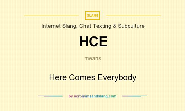 What does HCE mean? It stands for Here Comes Everybody