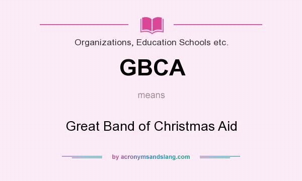 What does GBCA mean? It stands for Great Band of Christmas Aid