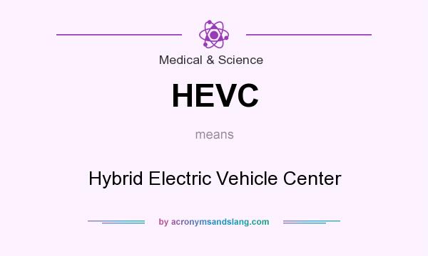What does HEVC mean? It stands for Hybrid Electric Vehicle Center