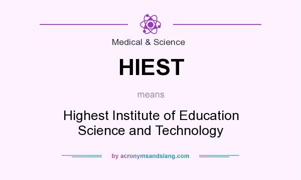 What does HIEST mean? It stands for Highest Institute of Education Science and Technology