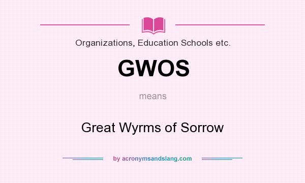 What does GWOS mean? It stands for Great Wyrms of Sorrow