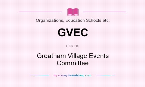 What does GVEC mean? It stands for Greatham Village Events Committee