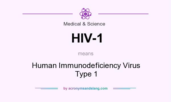 What does HIV-1 mean? It stands for Human Immunodeficiency Virus Type 1