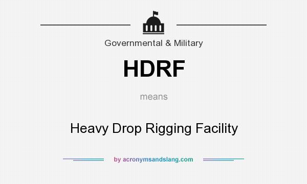What does HDRF mean? It stands for Heavy Drop Rigging Facility