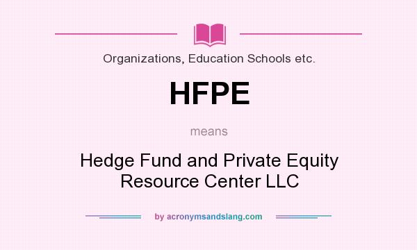 What does HFPE mean? It stands for Hedge Fund and Private Equity Resource Center LLC