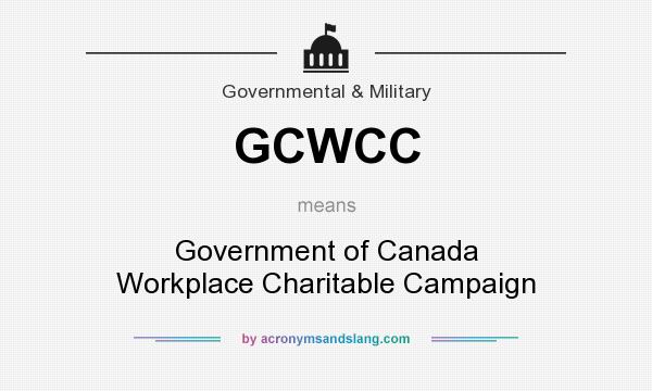 What does GCWCC mean? It stands for Government of Canada Workplace Charitable Campaign