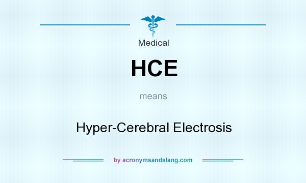 What does HCE mean? It stands for Hyper-Cerebral Electrosis