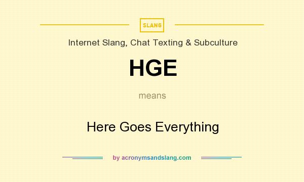 What does HGE mean? It stands for Here Goes Everything