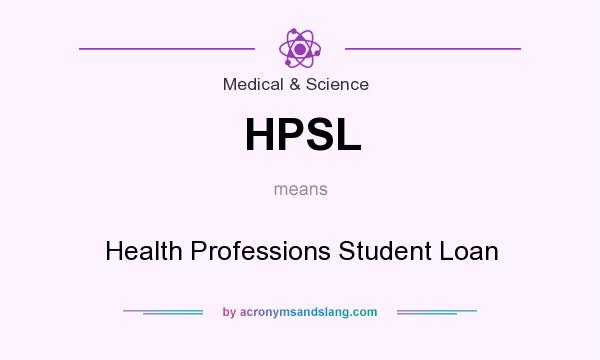 What does HPSL mean? It stands for Health Professions Student Loan