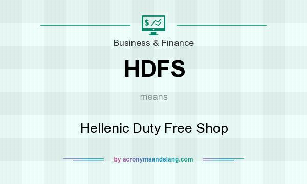 What does HDFS mean? It stands for Hellenic Duty Free Shop