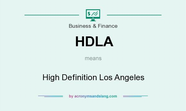 What does HDLA mean? It stands for High Definition Los Angeles