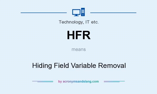What does HFR mean? It stands for Hiding Field Variable Removal