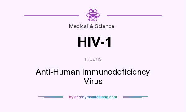 What does HIV-1 mean? It stands for Anti-Human Immunodeficiency Virus