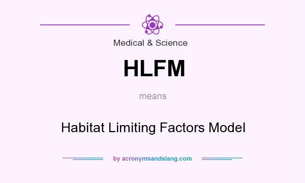 What does HLFM mean? It stands for Habitat Limiting Factors Model