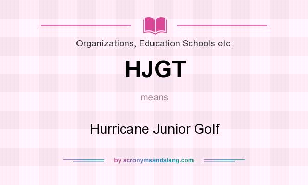 What does HJGT mean? It stands for Hurricane Junior Golf
